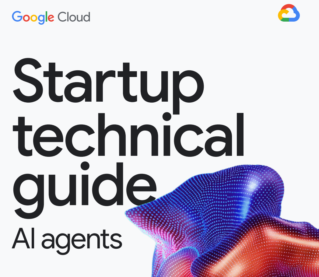 Startup Technical Guide: AI Agents — A Founder’s Deep-Dive Based on Google Cloud’s Official Playbook
